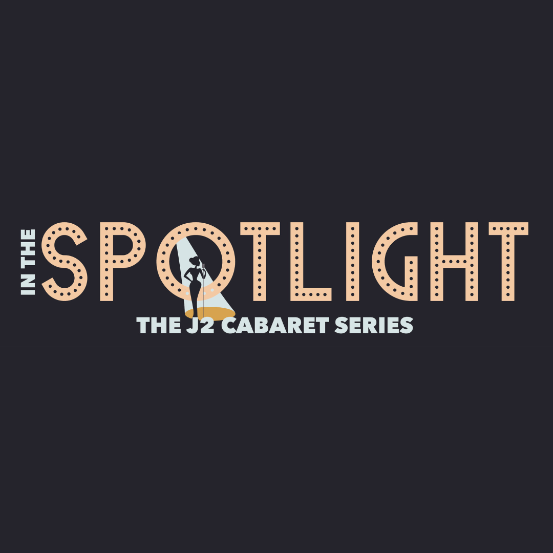 In The Spotlight: The J2 Cabaret Series